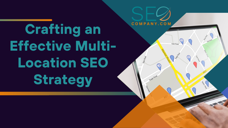 Crafting an Effective Multi Location SEO Strategy