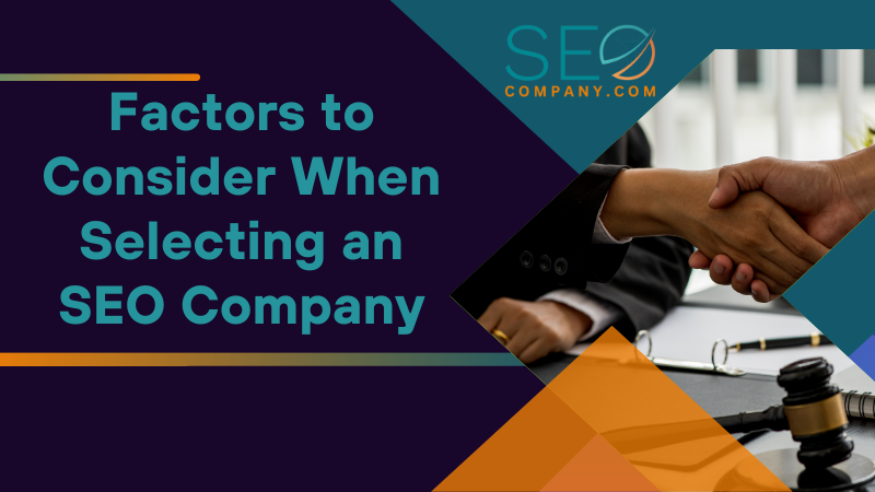 Factors to Consider When Selecting an SEO Company