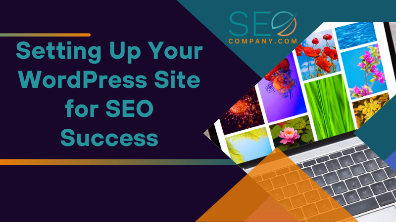 Setting Up Your WordPress Site for SEO Success