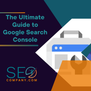 The Ultimate Guide to Google Search Console