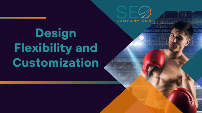 Design Flexibility and Customization