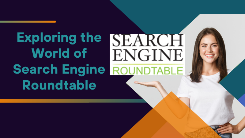 Exploring the World of Search Engine Roundtable
