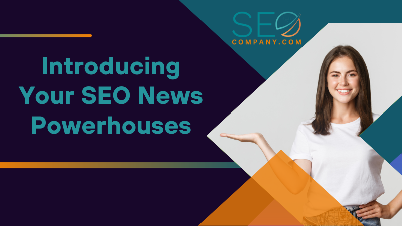 Introducing Your SEO News Powerhouses