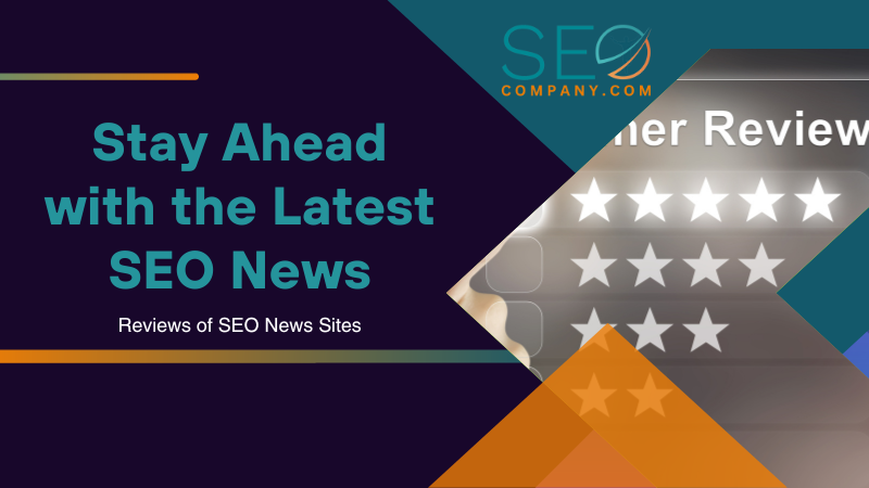 Stay Ahead with the Latest SEO News Reviews of SEO News Sites