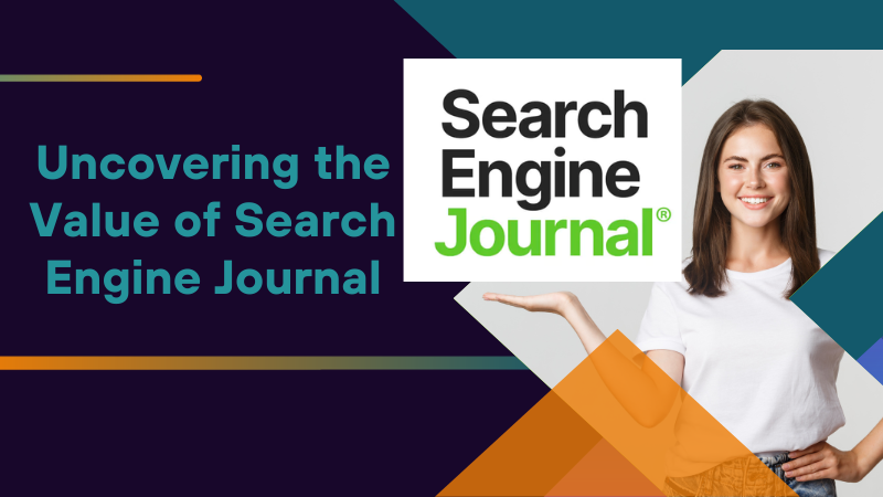 Uncovering the Value of Search Engine Journal