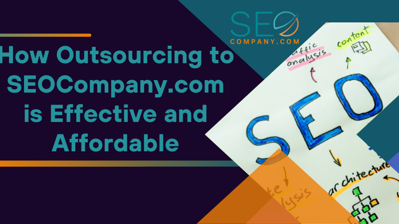 How Outsourcing to SEOCompany.com is Effective and Affordable
