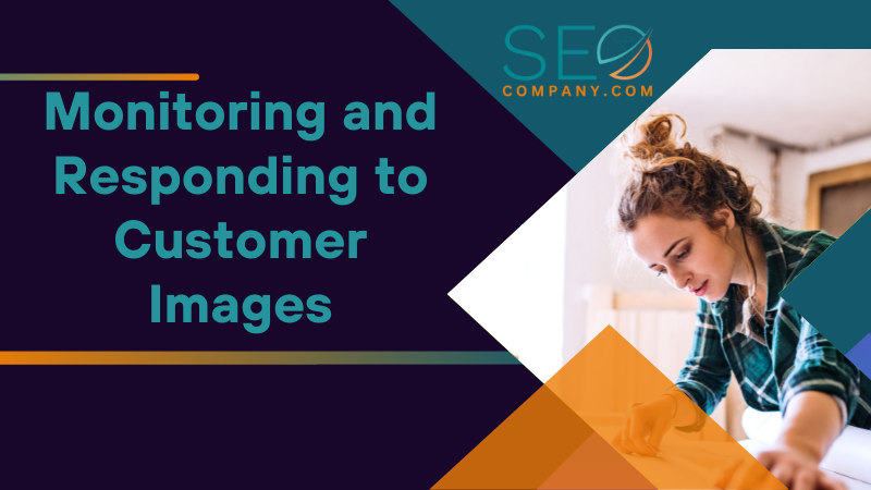 Monitoring and Responding to Customer Images