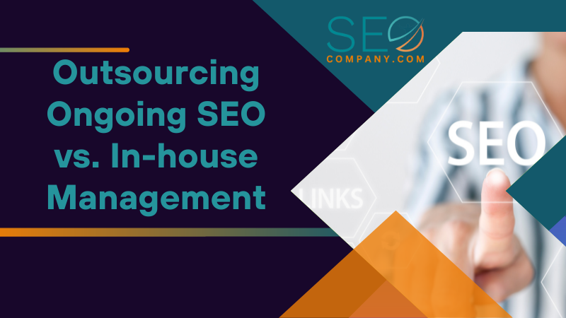 Outsourcing Ongoing SEO vs. In house Management