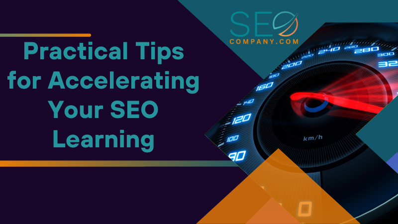 Practical Tips for Accelerating Your SEO Learning