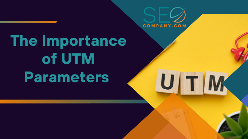 The Importance of UTM Parameters for Marketing Success