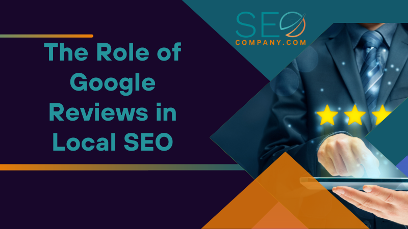 The Role of Google Reviews in Local SEO