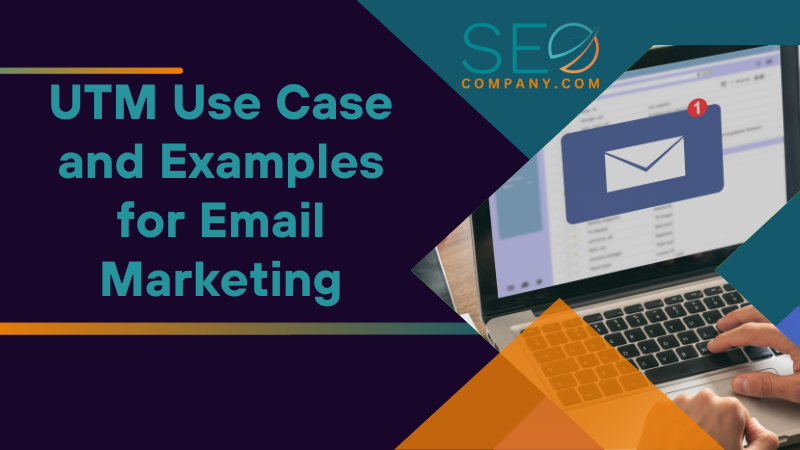 UTM Use Case and Examples for Email Marketing