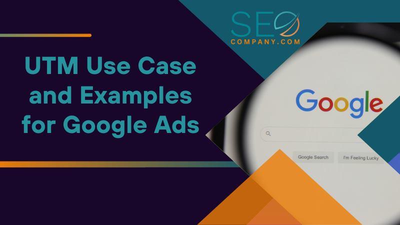 UTM Use Case and Examples for Google Ads